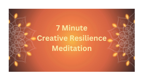 7 Minute Creative Resilience Meditation